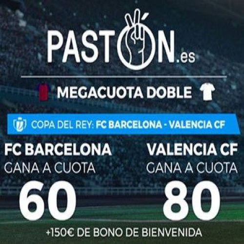 Supercuotas Pastón Copa del Rey: Barcelona-Valencia